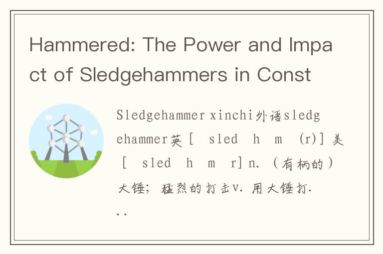 Hammered: The Power and Impact of Sledgehammers in Construction and Beyond