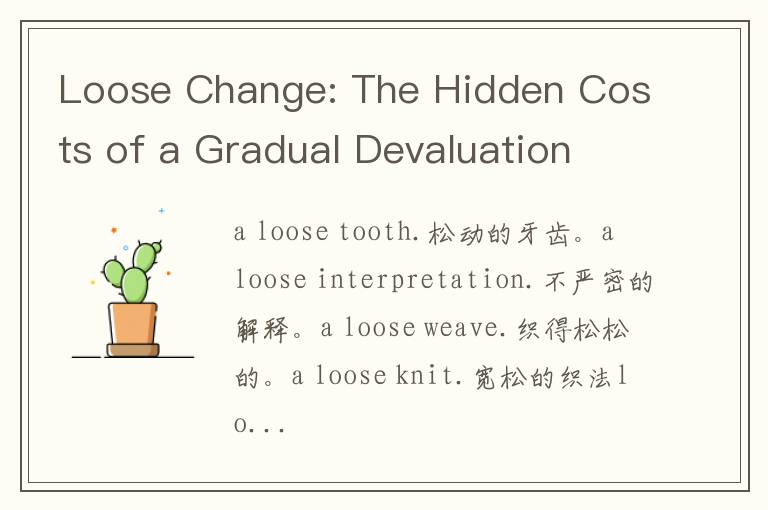 Loose Change: The Hidden Costs of a Gradual Devaluation